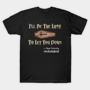 I'll Be the Last to Let You Down - Undertaker T-Shirt